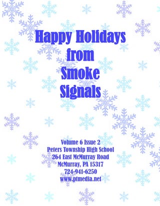 Happy Holidays
from
Smoke
Signals
Volume 6 Issue 2
Peters Township High School
264 East McMurray Road
McMurray, PA 15317
724-941-6250
www.ptmedia.net
 