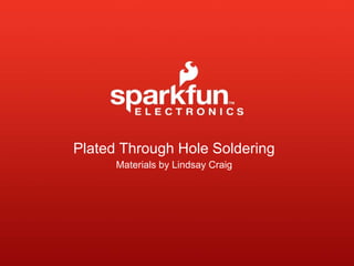 Plated Through Hole Soldering
Materials by Lindsay Craig
 