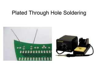 Plated Through Hole Soldering
 