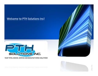 Welcome to PTH Solutions Inc! 




                                 2011 Ed.
 
