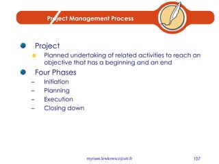 Project Management Process Project Planned undertaking of related activities to reach an objective that has a beginning and an end Four Phases Initiation Planning Execution Closing down 
