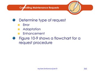 Controlling Maintenance Requests Determine type of request Error Adaptation Enhancement Figure 10-9 shows a flowchart for a request procedure 