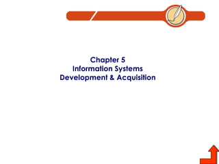 Chapter 5 Information Systems Development & Acquisition 