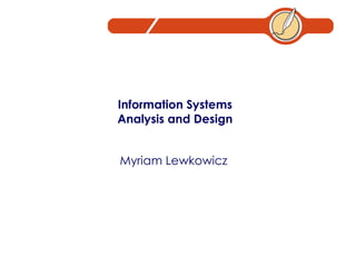 Information Systems Analysis and Design Myriam Lewkowicz 