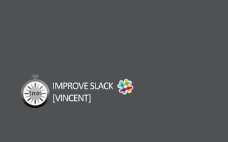 IMPROVESLACK
[VINCENT]
 