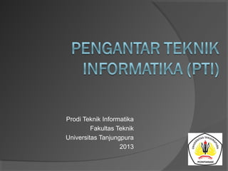 Prodi Teknik Informatika
Fakultas Teknik
Universitas Tanjungpura
2013
 