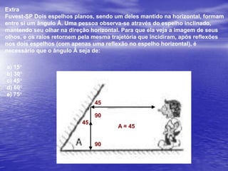 PUC-RJ Uma menina usa um prendedor de rabo de cavalo. Ela está diante de um espelho grande e segura um espelho de mão, atrás de sua cabeça. O prendedor está a 30 cm do espelho de mão e 1,20 m do espelho grande.A que distância atrás do espelho grande está a imagem do prendedor?a) 1,80 m          b) 2,10 m	         c) 1,20 m 	         d) 2,40 m		e) 1,50 m