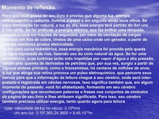 Um mundo sem luz vísivel, não teria cor, seria impossível observar as formas dos objetos.