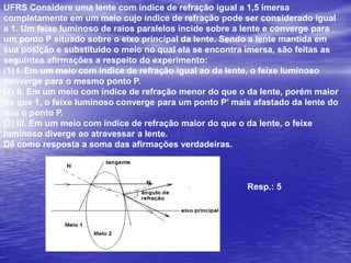U. E. Londrina-PR Um objeto (O) encontra-se em frente a uma lente. Que alternativarepresenta corretamente a formação da imagem (I)?