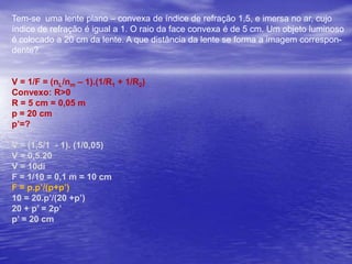 Observe o esquema abaixo:Qual das lentes, L1 ou L2 , possui maior vergência?V = 1/FF1 < F2V1 > F2