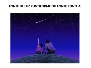 FONTE DE LUZ PUNTIFORME OU FONTE PONTUAL
 