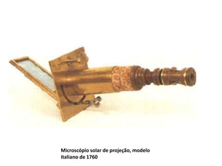 Microscópio solar de projeção, modelo
italiano de 1760
 