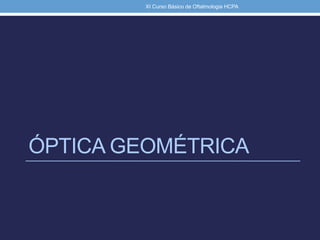 ÓPTICA GEOMÉTRICA
XI Curso Básico de Oftalmologia HCPA
 