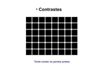 Contrastes   Tente contar os pontos pretos 