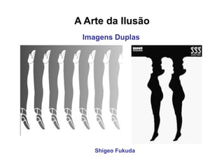 A Arte da Ilusão Shigeo Fukuda Imagens Duplas   