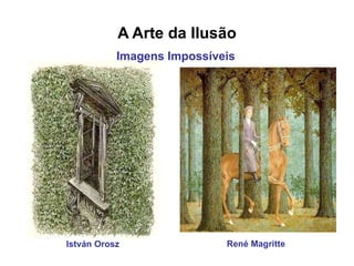 A Arte da Ilusão István Orosz  René Magritte  Imagens Impossíveis   