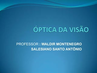 PROFESSOR : WALDIR MONTENEGRO
SALESIANO SANTO ANTÔNIO

 