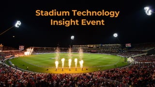 1
Stadium Technology
Insight Event
 