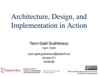 Yann-Gaël Guéhéneuc
(/jan/, he/il)
Work licensed under Creative Commons
BY-NC-SA 4.0 International
Architecture, Design, and
Implementation in Action
yann-gael.gueheneuc@polytmtl.ca
Version 2.1
24/03/29
 