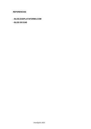 Ulianópolis-2021
REFERENCIAS
- BLOG.EADPLATAFORMA.COM
- BLOG DO EAD
 