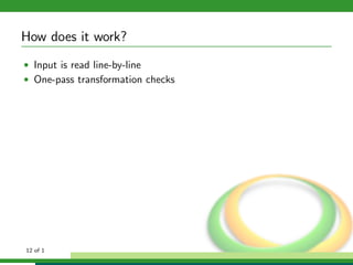 How does it work?
• Input is read line-by-line
• One-pass transformation checks




12 of 1
 