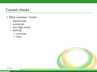 Current checks
• Most common “errors”:
  ◦ expand tabs
  ◦ comments
  ◦ four digit mode
  ◦ quoting
          • attributes...