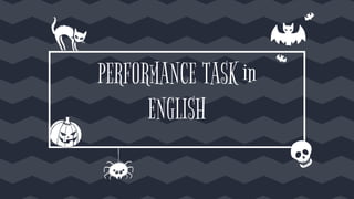 PERFORMANCE TASK in
ENGLISH
 