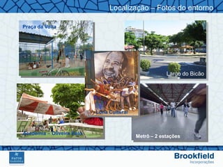 Localização – Fotos do entorno

Praça da Volta




                                                       Largo do Bicão




                           Lona Cultural



Academia – Oliveira Belo
                                           Metrô – 2 estações
 