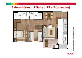 2 dormitórios | 1 Suíte | 75 m² (privativa)
MATERIALPRELIMINARSUJEITOAALTERAÇÕES
 