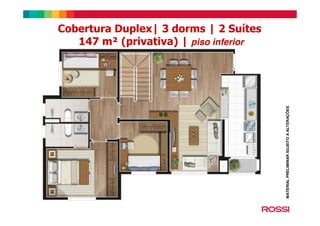 Cobertura Duplex| 3 dorms | 2 Suítes
147 m² (privativa) | piso inferior
MATERIALPRELIMINARSUJEITOAALTERAÇÕES
 