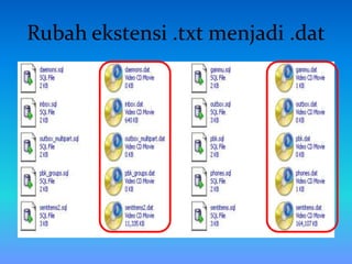 Rubah ekstensi .txt menjadi .dat
 