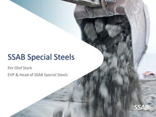 SSAB Special Steels
Per Olof Stark
EVP & Head of SSAB Special Steels
 
