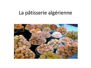 La pâtisserie algérienne
 
