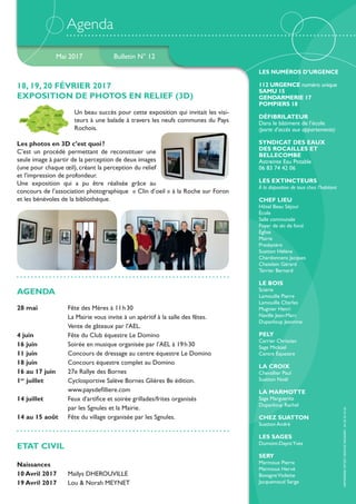 18, 19, 20 FÉVRIER 2017
EXPOSITION DE PHOTOS EN RELIEF (3D)
Un beau succès pour cette exposition qui invitait les visi-
teurs à une balade à travers les neufs communes du Pays
Rochois.
Les photos en 3D c’est quoi ?
C’est un procédé permettant de reconstituer une
seule image à partir de la perception de deux images
(une pour chaque œil), créant la perception du relief
et l’impression de profondeur.
Une exposition qui a pu être réalisée grâce au
concours de l’association photographique « Clin d’oeil » à la Roche sur Foron
et les bénévoles de la bibliothèque.
Bulletin N° 12Mai 2017
LES NUMÉROS D’URGENCE
112 URGENCE numéro unique
SAMU 15
GENDARMERIE 17
POMPIERS 18
DÉFIBRILATEUR
Dans le bâtiment de l’école
(porte d’accès aux appartements)
SYNDICAT DES EAUX
DES ROCAILLES ET
BELLECOMBE
Astreinte Eau Potable
06 83 74 42 06
LES EXTINCTEURS
À la disposition de tous chez l’habitant
CHEF LIEU
Hôtel Beau Séjour
École
Salle communale
Foyer de ski de fond
Église
Mairie
Presbytère
Suatton Hélène
Chardonnens Jacques
Chatelain Gérard
Terrier Bernard
LE BOIS
Scierie
Lamouille Pierre
Lamouille Charles
Mugnier Henri
Naville Jean-Marc
Dupanloup Jeannine
PELY
Carrier Christian
Sage Mickael
Centre Équestre
LA CROIX
Chevallier Paul
Suatton Noël
LA MARMOTTE
Sage Marguerite
Dupanloup Rachel
CHEZ SUATTON
Suatton André
LES SAGES
Dumont-DayotYves
SERY
Marmoux Pierre
Marmoux Hervé
BovagneViolette
Jacquemoud Serge
Agenda
AGENDA
28 mai	 Fête des Mères à 11 h 30
		 La Mairie vous invite à un apéritif à la salle des fêtes.
		 Vente de gâteaux par l'AEL.
4 juin		 Fête du Club équestre Le Domino
16 juin	 Soirée en musique organisée par l’AEL à 19 h 30
11 juin	 Concours de dressage au centre équestre Le Domino
18 juin	 Concours équestre complet au Domino
16 au 17 juin	 27e Rallye des Bornes
1er
 juillet	 Cyclosportive Salève Bornes Glières 8e édition.
		 www.paysdefilliere.com
14 juillet	 Feux d'artifice et soirée grillades/frites organisés
		 par les Sgnules et la Mairie.
14 au 15 août	 Fête du village organisée par les Sgnules.
ETAT CIVIL
Naissances
10 Avril 2017	 Maïlys DHEROUVILLE
19 Avril 2017	 Lou & Norah MEYNET
IMPRIMERIEOFFSETSERVICEREIGNIER-0450434302
 