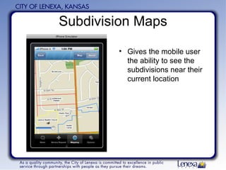 Subdivision Maps Gives the mobile user the ability to see the subdivisions near their current location 