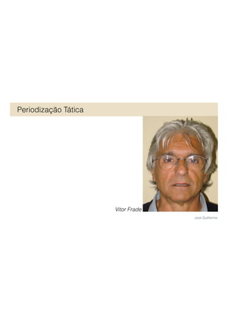 Periodização Tática
Vitor Frade
José Guilherme
 