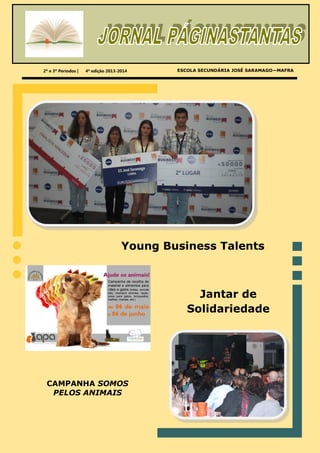 2º e 3º Períodos | 4ª edição 2013-2014
Young Business Talents
Jantar de
Solidariedade
ESCOLA SECUNDÁRIA JOSÉ SARAMAGO—MAFRA
CAMPANHA SOMOS
PELOS ANIMAIS
 