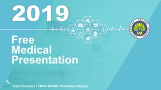 2019
Hamri Permana / 180341863006 / Pendidikan Biologi
Free
Medical
Presentation
 