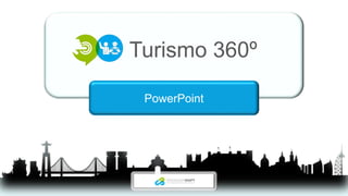 Turismo 360º
PowerPoint
 