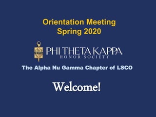 Orientation Meeting
Spring 2020
The Alpha Nu Gamma Chapter of LSCO
Welcome!
 