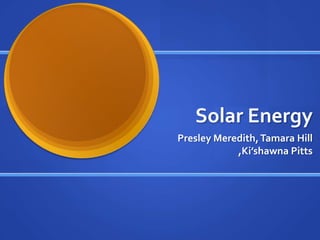 Solar Energy Presley Meredith, Tamara Hill ,Ki’shawna Pitts 
