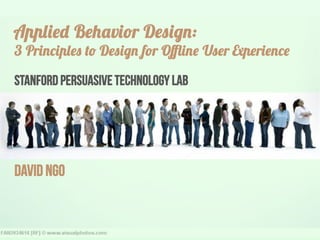 A           B       v rD             :
3 Pr            D       f r Oﬄ           U r   r

Stanford Persuasive Technology Lab




David Ngo
 