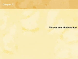 Chapter 3
Victims and Victimization
 