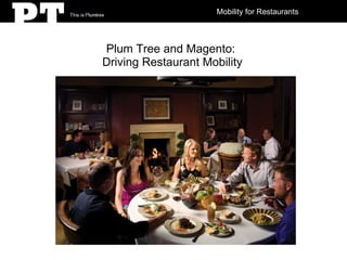 Mobility for Restaurants Plum Tree and Magento:  Driving Restaurant Mobility 