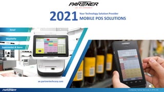 MOBILE POS SOLUTIONS
Your Technology Solution Provider
ae.partnertechcorp.com
Confidential. Partner Tech Corp. © (PTY) LTD
Retail
Hospitality
Supermarket & Stores
2021
 