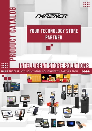 YOUR TECHNOLOGY STORE
PARTNER
PRODUCT
CATALOG
BUILD THE BEST INTELLIGENT STORE SOLUTION WITH PARTNER TECH
INTELLIGENT STORE SOLUTIONS
 