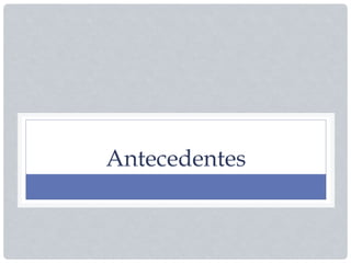 Antecedentes
 
