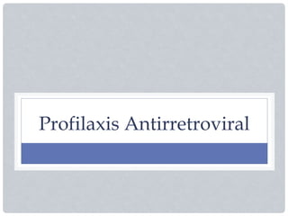 Profilaxis Antirretroviral
 
