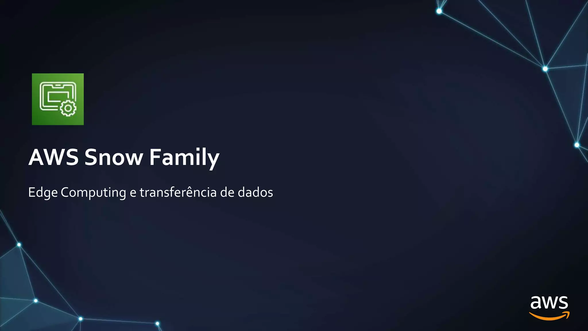 AWS Snow Family
Edge Computing e transferência de dados
 