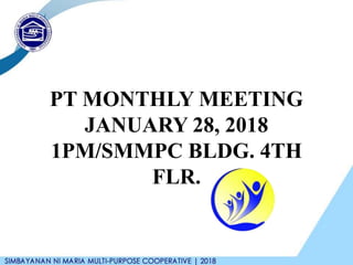 PT MONTHLY MEETING
JANUARY 28, 2018
1PM/SMMPC BLDG. 4TH
FLR.
 